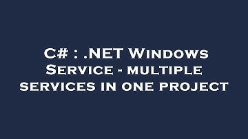 C# : .NET Windows Service - multiple services in one project