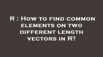 R : How to find common elements on two different length vectors in R?