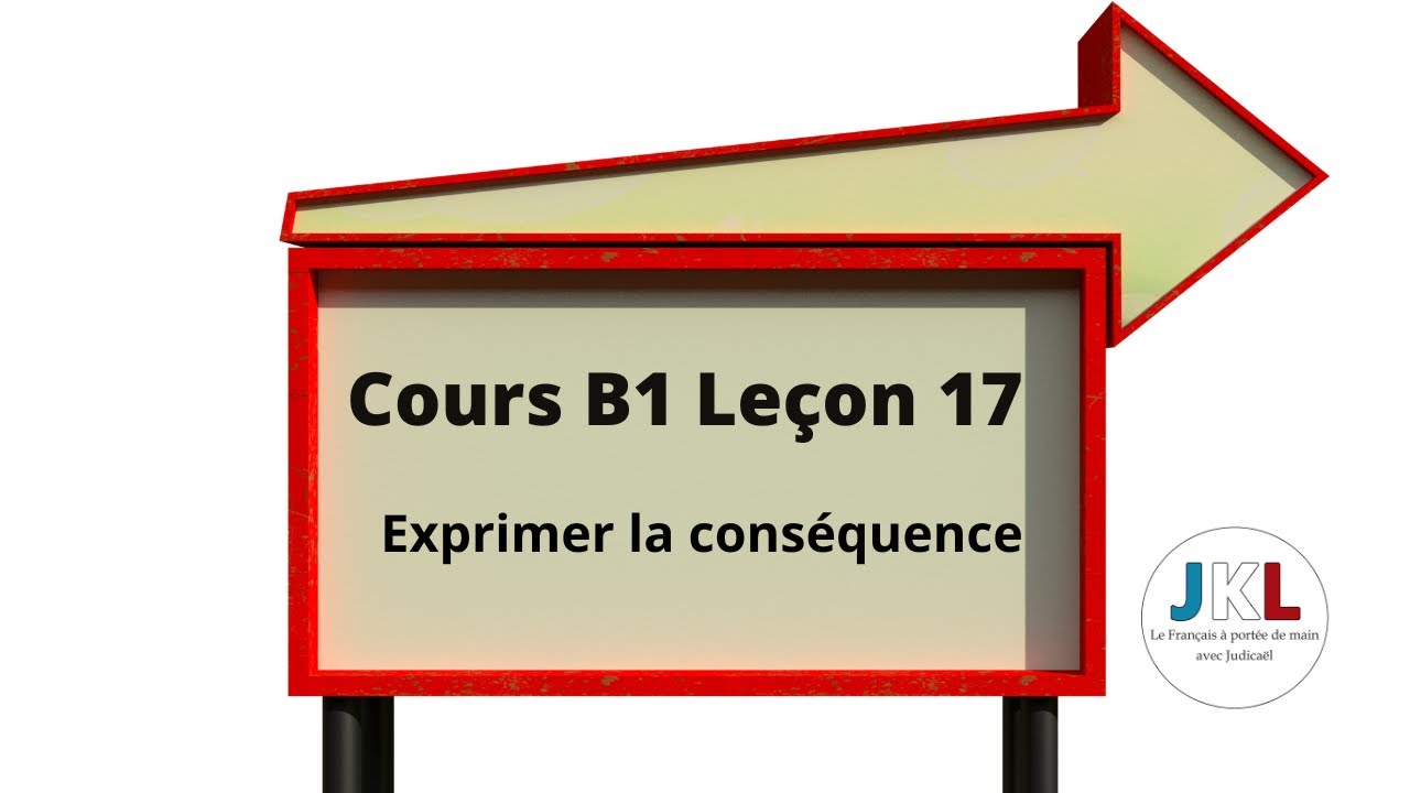JKL - Cours B1 Leçon 17 - Exprimer la conséquence