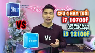 Intel Core i7 10700F có khỏe bằng Intel Core i3 12100F? | Protech Computer