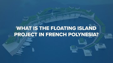 The Floating Island Project in French Polynesia explained