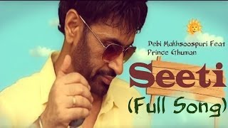 Seeti | Debi Makhsoospuri Ft Prince Ghuman | Full Video Song HD