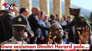 Gwo sezisman Dimitri Herard esplike janl livre prezidan Jovenel Moise li te gentan la avan yo touye