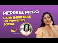 ¿Cómo perder el miedo al emprender un proyecto social?| Con @alexavenus24