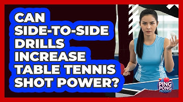 Can Side-to-side Drills Increase Table Tennis Shot Power? - Ping Pong Prodigy