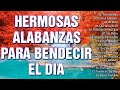 HERMOSA ALABANZA PARA BENDECIR EL DIA - MÚSICA CRISTIANA 2021 - MUSICA PARA EMPEZAR EL DÍA BENDECIDO