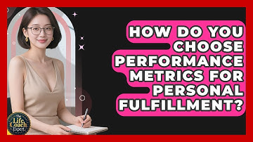 How Do You Choose Performance Metrics For Personal Fulfillment? - The Life Coach Expert