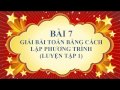 Toán học lớp 8 - Bài 7 -Giải bài toán bằng cách lập phương trình ( luyện tập 1 )