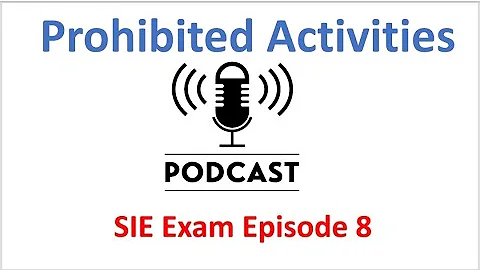 SIE Exam Podcast Series Episode 8 Prohibited Practices