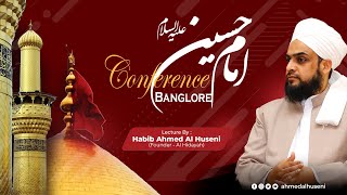 Imam Hussain (عليه السلام) Conference | Bengaluru | HABIB AHMED AL HUSENI