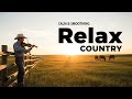 Best Country Songs Playlist | Relaxing Country Music for Calm Nights and Cozy Evenings