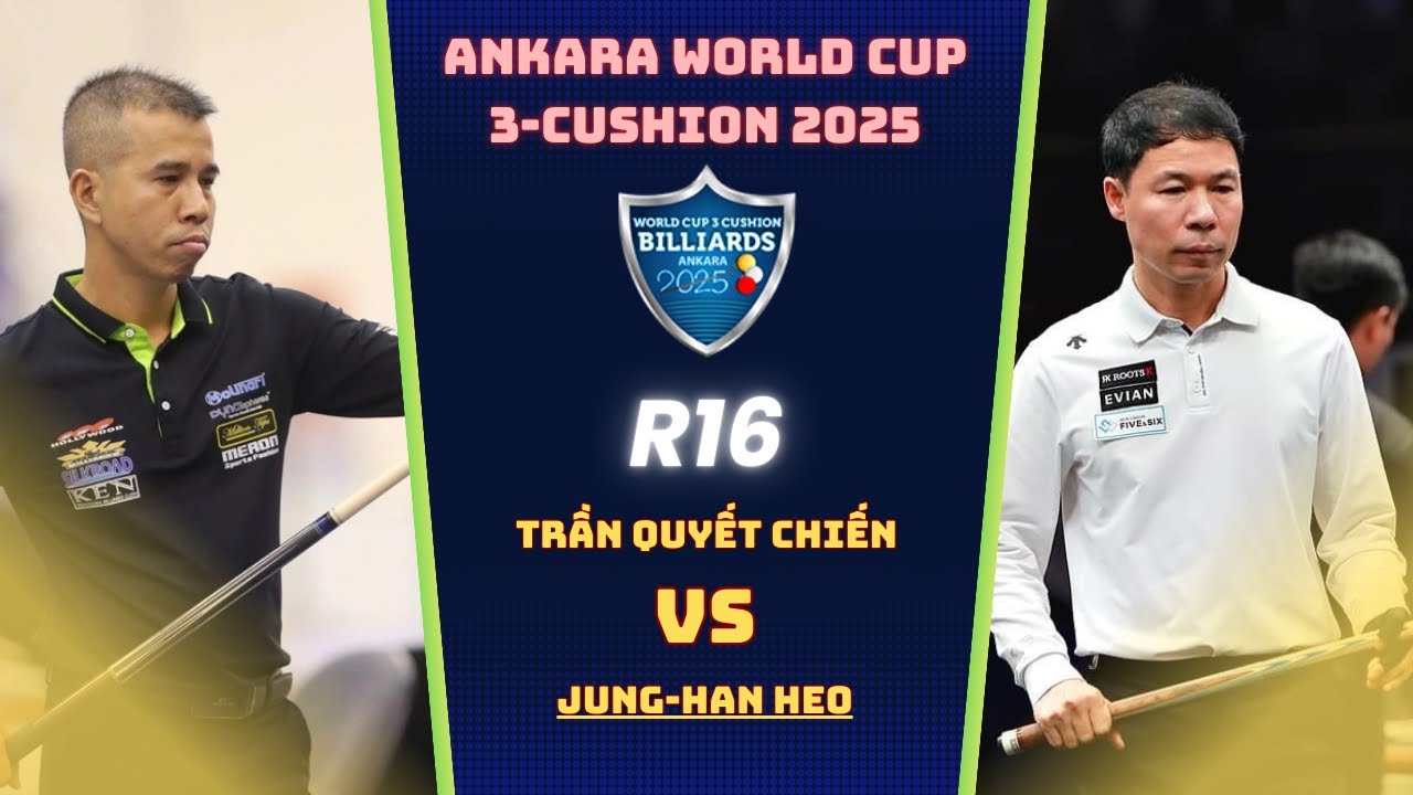 TRẦN QUYẾT CHIẾN VS JUNG-HAN HEO   |   R16 - ANKARA World Cup 3-Cushion 2025