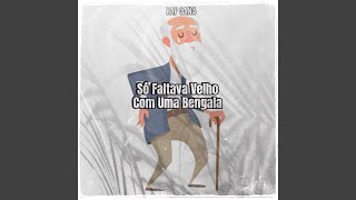 Só Faltava Velho Com Uma Bengala