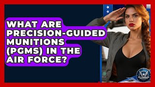 What Are Precision-Guided Munitions (PGMs) In The Air Force? - Sky Command Brotherhood