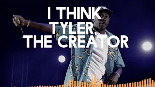 I think - Tyler, the creator