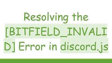Resolving the [BITFIELD_INVALID] Error in discord.js