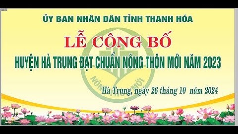 LỄ CÔNG BỐ QUYẾT ĐỊNH HUYỆN HÀ TRUNG ĐẠT CHUẨN NÔNG THÔN MỚI NĂM 2023