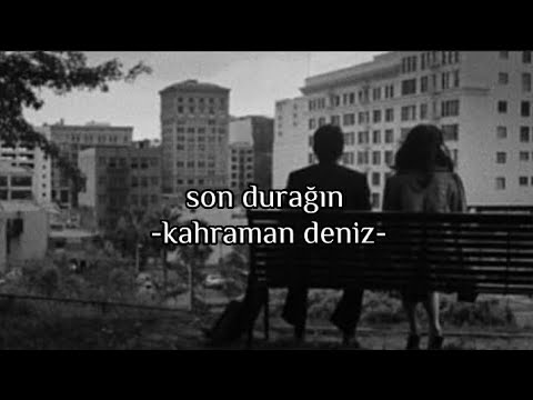 Kahraman Deniz - son durağın (sözleri)