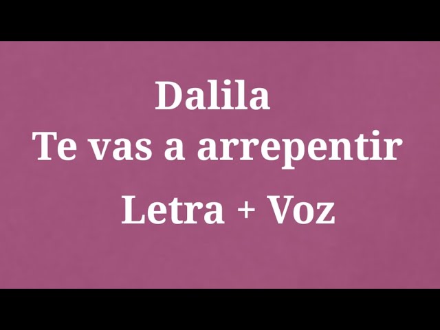 Dalila Te vas a arrepentir   Letra + Voz class=