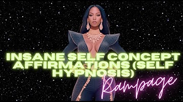 INSANE SELF CONCEPT AFFIRMATIONS (SELF HYPNOSIS RAMPAGE)