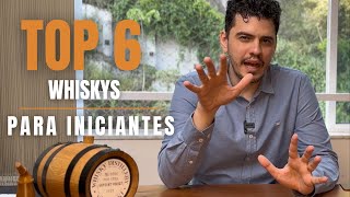TOP 6 WHISKIES FOR BEGINNERS
