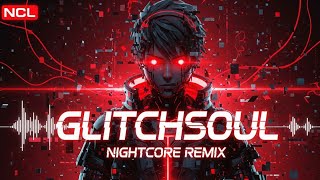 Nightcore - GlitchSoul ⚠️(Cyberpunk Trap Anthem) | NCL Nightcore