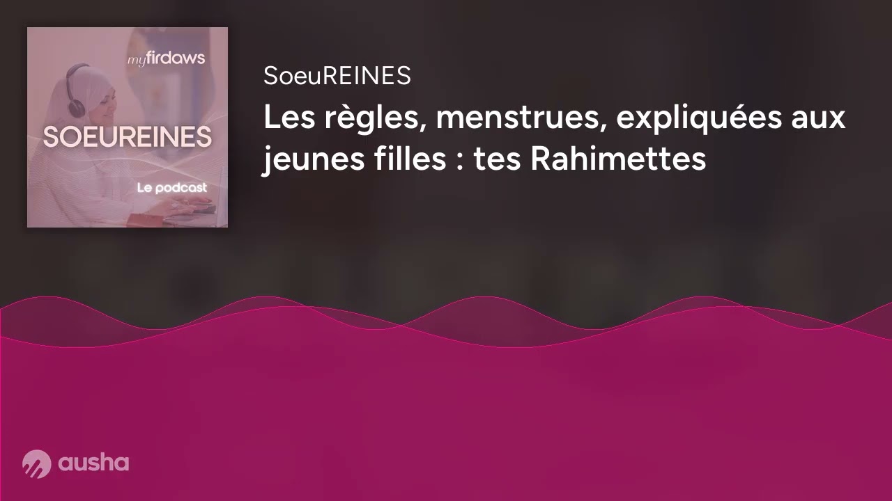 Les règles, menstrues, expliquées aux jeunes filles : tes Rahimettes
