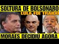 PODE COMEMORAR! SOLTURA DE BOLSONARO - LULA FOI TRAÍDO -ALEXANDRE DE MORAES FOI DETONADO NA GLOBO...
