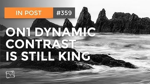 In Post: ON1 Dynamic Contrast Is Still King #359