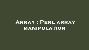 Array : Perl array manipulation