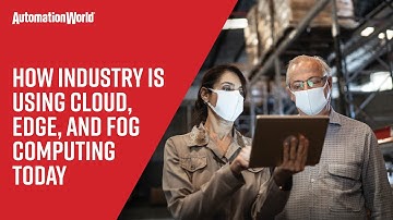 How Industry is Using Cloud, Edge, and Fog Computing Today