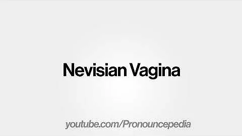 How to Pronounce Nevisian Vagina in American English