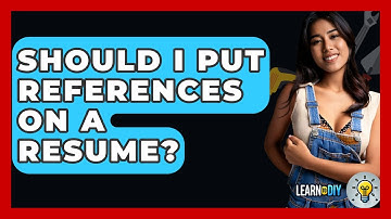 Should I Put References On A Resume? - LearnToDIY360.com