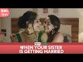 FilterCopy | When Your Sister Is Getting Married | Ft. Apoorva Arora and Saloni Batra