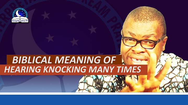 Biblical Meaning of Hearing Knocking Many Times - Evangelist Joshua Orekhie