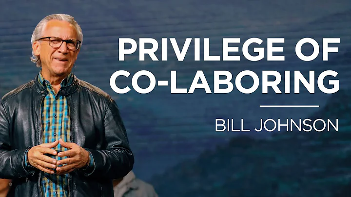 Privilege of Co-Laboring | Bill Johnson | James Ri...