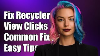 Fixing RecyclerView setOnClickListener Issues: Common Problems & Solutions