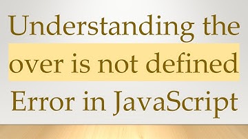 Understanding the over is not defined Error in JavaScript