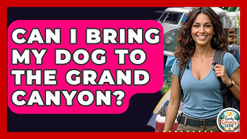 Can I Bring My Dog To The Grand Canyon? - The Family Getaway Guide
