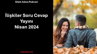 İlişkiler Soru Cevap Yayını - Nisan 2024 Erkek Adam Türkçe Podcast