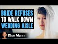 Bride Refuses To Walk Down Aisle, What Happens Next Will Shock You | Dhar Mann