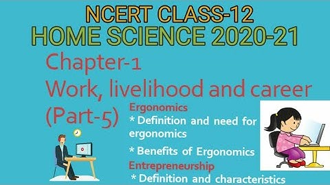 HOME SCIENCE , NCERT-CLASS-12, CH-1- WORK, LIVELIHOOD AND CAREER (PART-5), ERGONOMICS, Achieve it