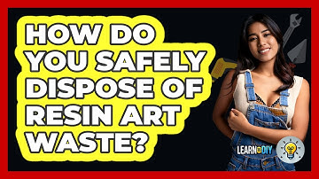 How Do You Safely Dispose Of Resin Art Waste? - LearnToDIY360.com