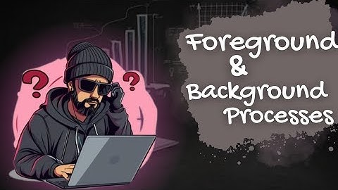 Foreground and Background Processes #souravbag #tekkrescue #cybersecurity