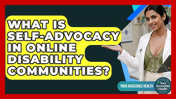 What Is Self-advocacy In Online Disability Communities? - Your Accessible Health