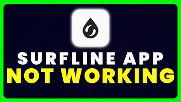 Surfline App Not Working: How to Fix Surfline App Not Working