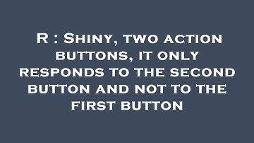 R : Shiny, two action buttons, it only responds to the second button and not to the first button