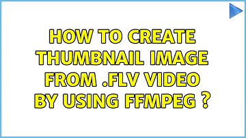 How to create thumbnail image from .flv video by using ffmpeg s