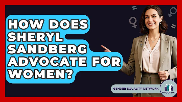 How Does Sheryl Sandberg Advocate For Women? - Gender Equality Network