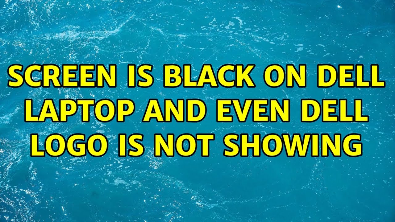 Screen is black on Dell laptop and even Dell logo is not showing YouTube